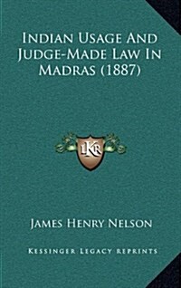Indian Usage and Judge-Made Law in Madras (1887) (Hardcover)