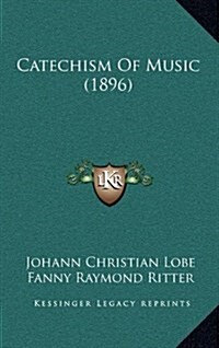 Catechism of Music (1896) (Hardcover)