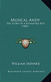 Musical Andy: The Story of a Kidnapped Boy (1881) (Hardcover)