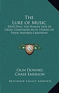 The Lure of Music: Depicting the Human Side of Great Composers with Stories of Their Inspired Creations (Hardcover)