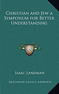 Christian and Jew a Symposium for Better Understanding (Hardcover)