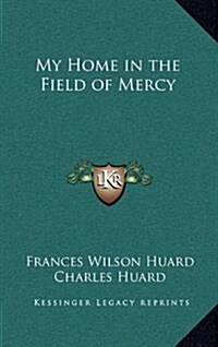 My Home in the Field of Mercy (Hardcover)