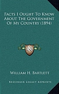 Facts I Ought to Know about the Government of My Country (1894) (Hardcover)