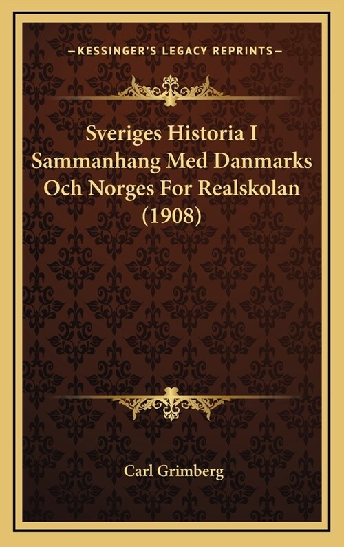 Sveriges Historia I Sammanhang Med Danmarks Och Norges for Realskolan (1908) (Hardcover)