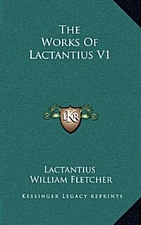 The Works of Lactantius V1 (Hardcover)