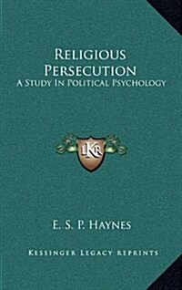Religious Persecution: A Study in Political Psychology (Hardcover)