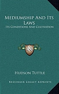 Mediumship and Its Laws: Its Conditions and Cultivation (Hardcover)