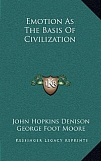 Emotion as the Basis of Civilization (Hardcover)