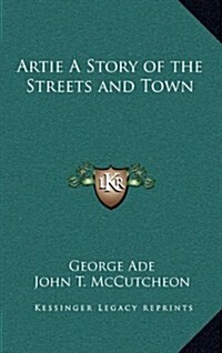 Artie a Story of the Streets and Town (Hardcover)