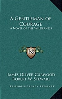 A Gentleman of Courage: A Novel of the Wilderness (Hardcover)