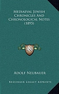 Mediaeval Jewish Chronicles and Chronological Notes (1895) (Hardcover)