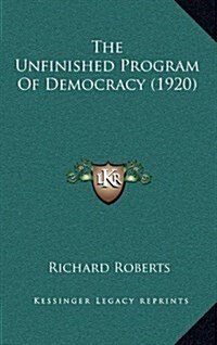 The Unfinished Program of Democracy (1920) (Hardcover)