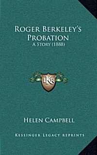 Roger Berkeleys Probation: A Story (1888) (Hardcover)