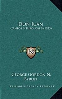 Don Juan: Cantos 6 Through 8 (1825) (Hardcover)