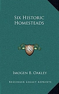 Six Historic Homesteads (Hardcover)