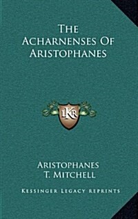 The Acharnenses of Aristophanes (Hardcover)