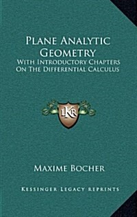 Plane Analytic Geometry: With Introductory Chapters on the Differential Calculus (Hardcover)