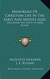 Memorials of Christian Life in the Early and Middle Ages: Including His Light in Dark Places (Hardcover)