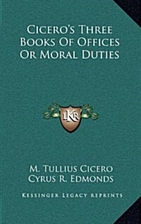 Ciceros Three Books of Offices or Moral Duties (Hardcover)