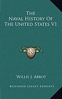 The Naval History of the United States V1 (Hardcover)