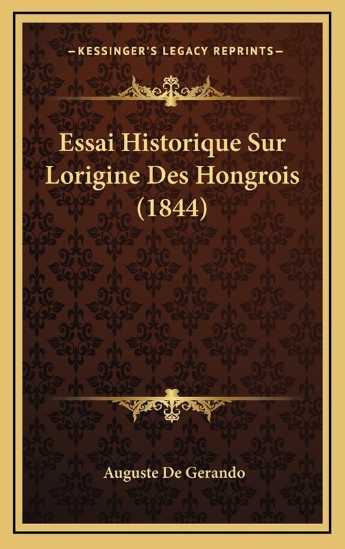 Essai Historique Sur Lorigine Des Hongrois (1844) (Hardcover)