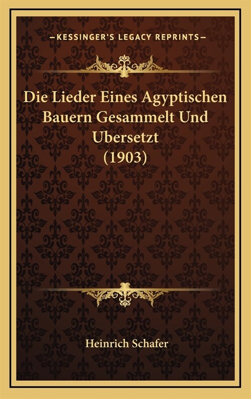 Die Lieder Eines Agyptischen Bauern Gesammelt Und Ubersetzt (1903) (Hardcover)