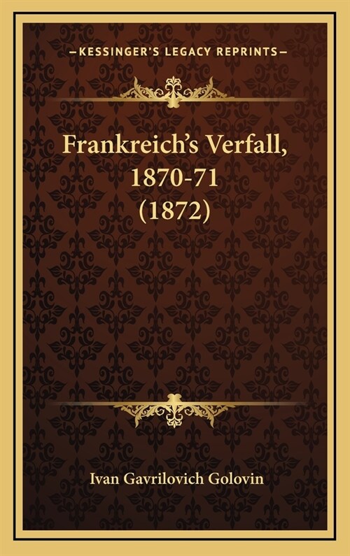 Frankreichs Verfall, 1870-71 (1872) (Hardcover)