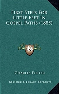 First Steps for Little Feet in Gospel Paths (1885) (Hardcover)