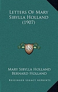 Letters of Mary Sibylla Holland (1907) (Hardcover)