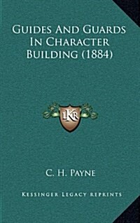 Guides and Guards in Character Building (1884) (Hardcover)