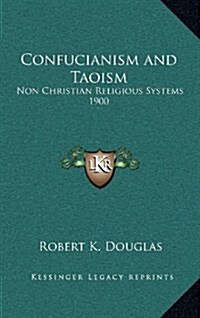 Confucianism and Taoism: Non Christian Religious Systems 1900 (Hardcover)