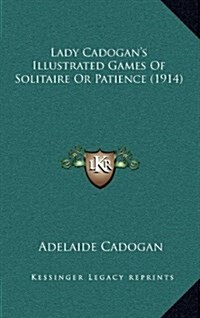 Lady Cadogans Illustrated Games of Solitaire or Patience (1914) (Hardcover)
