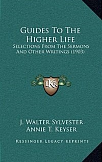 Guides to the Higher Life: Selections from the Sermons and Other Writings (1903) (Hardcover)