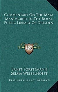 Commentary on the Maya Manuscript in the Royal Public Library of Dresden (Hardcover)