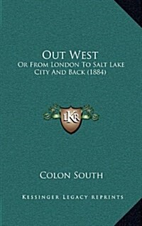 Out West: Or from London to Salt Lake City and Back (1884) (Hardcover)