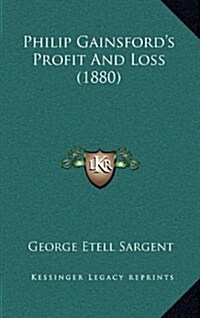 Philip Gainsfords Profit and Loss (1880) (Hardcover)