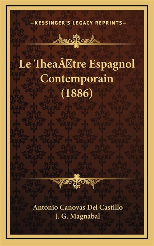 Le Thea?tre Espagnol Contemporain (1886) (Hardcover)