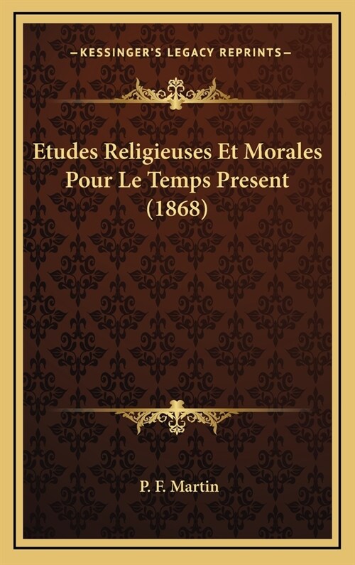 Etudes Religieuses Et Morales Pour Le Temps Present (1868) (Hardcover)