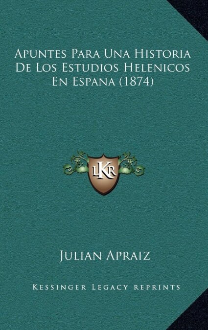 Apuntes Para Una Historia de Los Estudios Helenicos En Espana (1874) (Hardcover)