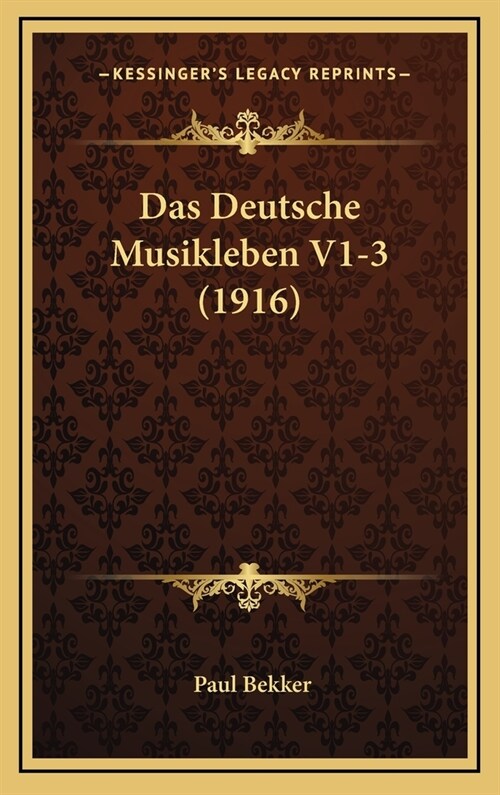 Das Deutsche Musikleben V1-3 (1916) (Hardcover)