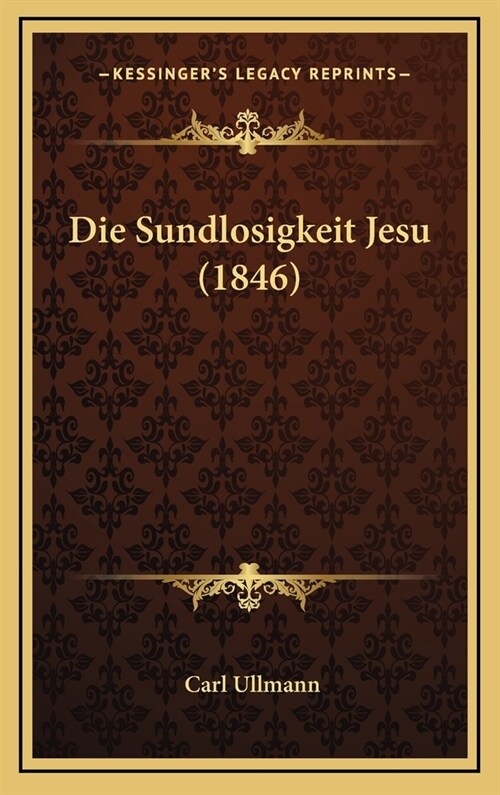 Die Sundlosigkeit Jesu (1846) (Hardcover)