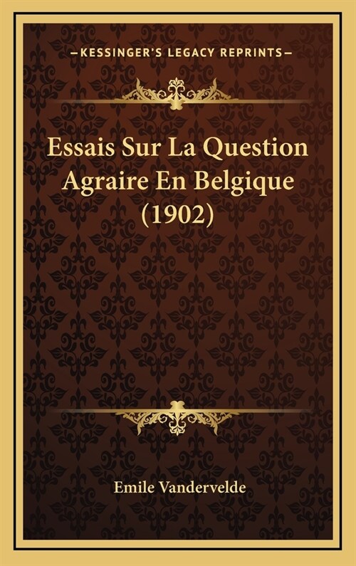 Essais Sur La Question Agraire En Belgique (1902) (Hardcover)