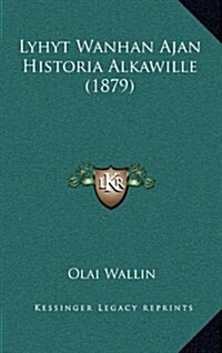 Lyhyt Wanhan Ajan Historia Alkawille (1879) (Hardcover)