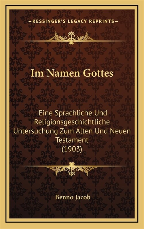 Im Namen Gottes: Eine Sprachliche Und Religionsgeschichtliche Untersuchung Zum Alten Und Neuen Testament (1903) (Hardcover)