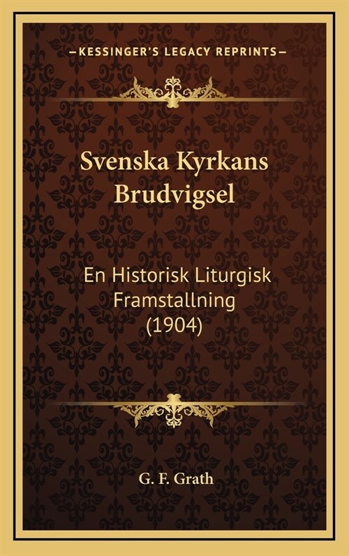 Svenska Kyrkans Brudvigsel: En Historisk Liturgisk Framstallning (1904) (Hardcover)