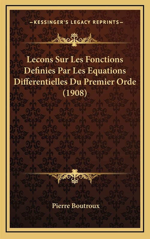 Lecons Sur Les Fonctions Definies Par Les Equations Differentielles Du Premier Orde (1908) (Hardcover)