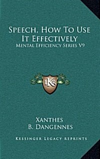 Speech, How to Use It Effectively: Mental Efficiency Series V9 (Hardcover)