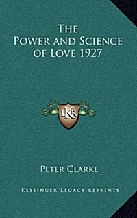 The Power and Science of Love 1927 (Hardcover)
