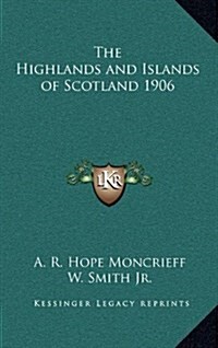 The Highlands and Islands of Scotland 1906 (Hardcover)