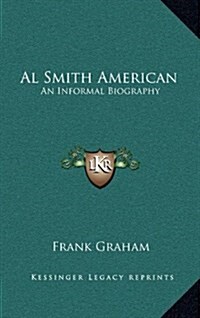 Al Smith American: An Informal Biography (Hardcover)